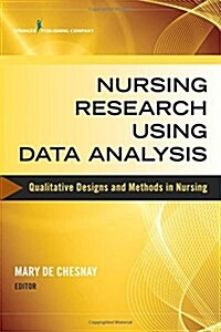 Nursing Research Using Data Analysis: Qualitative Designs and Methods in Nursing (Paperback)