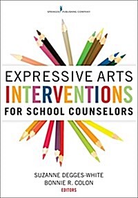 Expressive Arts Interventions for School Counselors (Paperback)