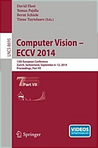 Computer Vision -- Eccv 2014: 13th European Conference, Zurich, Switzerland, September 6-12, 2014, Proceedings, Part VII (Paperback, 2014)