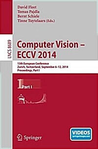 Computer Vision -- Eccv 2014: 13th European Conference, Zurich, Switzerland, September 6-12, 2014, Proceedings, Part I (Paperback, 2014)