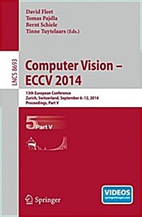 Computer Vision -- Eccv 2014: 13th European Conference, Zurich, Switzerland, September 6-12, 2014, Proceedings, Part V (Paperback, 2014)