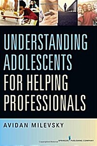 Understanding Adolescents for Helping Professionals (Paperback)