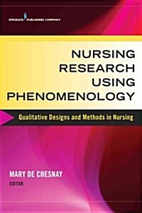 Nursing Research Using Phenomenology: Qualitative Designs and Methods in Nursing (Paperback)