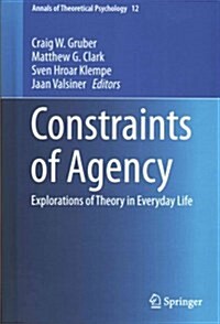 Constraints of Agency: Explorations of Theory in Everyday Life (Hardcover, 2015)