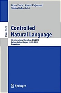 Controlled Natural Language: 4th International Workshop, Cnl 2014, Galway, Ireland, August 20-22, 2014, Proceedings (Paperback, 2014)