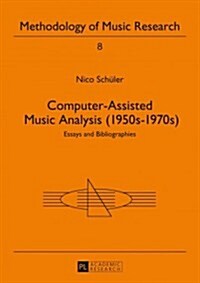 Computer-Assisted Music Analysis (1950s-1970s): Essays and Bibliographies (Paperback)