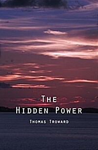 The Hidden Power: And Other Papers on Mental Science (Paperback)