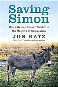 Saving Simon: How a Rescue Donkey Taught Me the Meaning of Compassion (Hardcover)