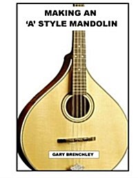 Making an a Style Mandolin (Paperback)