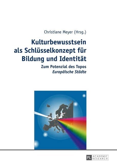 Kulturbewusstsein ALS Schluesselkonzept Fuer Bildung Und Identitaet: Zum Potenzial Des Topos Europaeische Staedte (Hardcover)