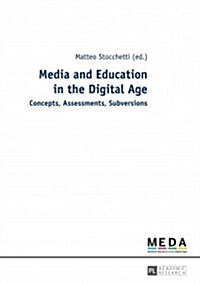 Media and Education in the Digital Age: Concepts, Assessments, Subversions (Paperback)