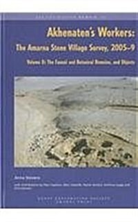 Akhenatens Workers : The Amarna Stone Village Survey, 2005-9: Volume II: The Faunal and Botanical Remains, and Objects (Hardcover)