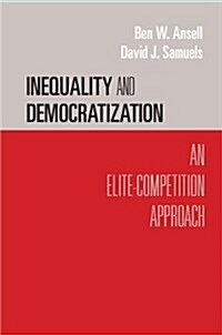 Inequality and Democratization : An Elite-Competition Approach (Hardcover)