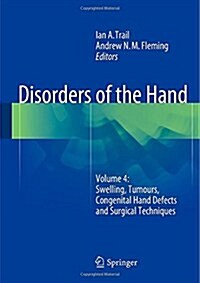Disorders of the Hand : Volume 4: Swelling, Tumours, Congenital Hand Defects and Surgical Techniques (Hardcover, 2015 ed.)