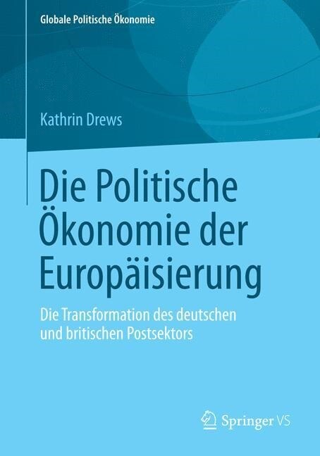 Die Politische ?onomie Der Europ?sierung: Die Transformation Des Deutschen Und Britischen Postsektors (Paperback, 2014)