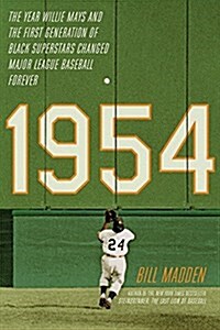 1954: The Year Willie Mays and the First Generation of Black Superstars Changed Major League Baseball Forever (Paperback)