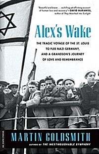 Alexs Wake: The Tragic Voyage of the St. Louis to Flee Nazi Germany-And a Grandsons Journey of Love and Remembrance (Paperback)