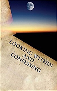 Looking Within and Confessing: The Crucified and Resurrected Method of Recovery (Paperback)