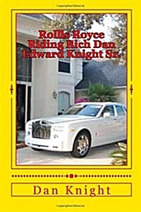 Rollls Royce Riding Rich Dan Edward Knight Sr.: God Is Good All the Time on Time (Paperback)
