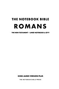 The Notebook Bible, New Testament, Romans, Lined Notebook 6 of 9: King James Version Plus (Paperback)