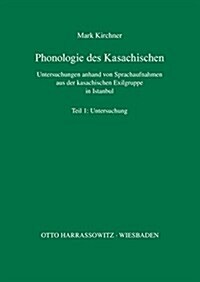 Phonologie Des Kasachischen: Untersuchungen Anhand Von Sprachaufnahmen Aus Der Kasachischen Exilgruppe in Istanbul. Teil 1: Untersuchungen. Teil 2: (Paperback)