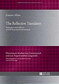 The Reflective Translator: Strategies and Affects of Self-Directed Professionals (Hardcover)