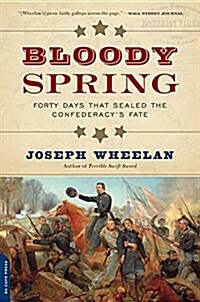 Bloody Spring: Forty Days That Sealed the Confederacys Fate (Paperback)