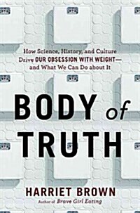 [중고] Body of Truth: How Science, History, and Culture Drive Our Obsession with Weight--And What We Can Do about It (Hardcover)