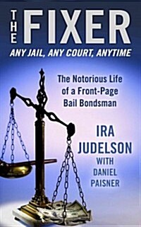 The Fixer: The Notorious Life of a Front-Page Bail Bondsman (Hardcover)