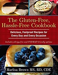 The Gluten-Free, Hassle Free Cookbook: Delicious, Foolproof Recipes for Every Day and Every Occasion (Paperback)