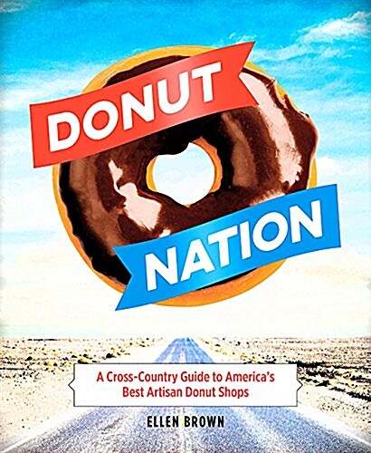 Donut Nation: A Cross-Country Guide to Americas Best Artisan Donut Shops (Paperback)