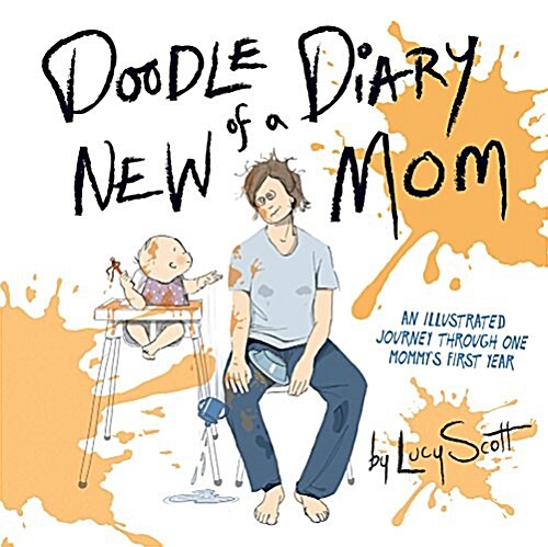 Doodle Diary of a New Mom: An Illustrated Journey Through One Mommys First Year (Hardcover)