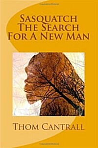 Sasquatch - The Search for a New Man (Paperback)