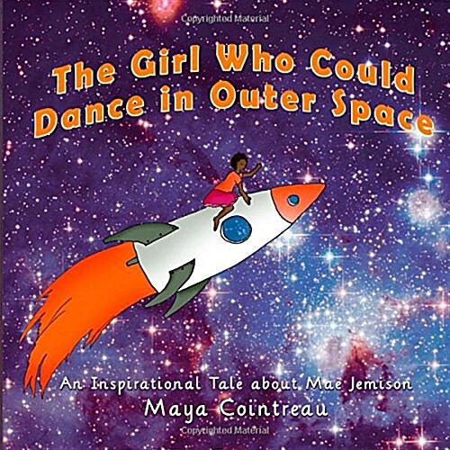 The Girl Who Could Dance in Outer Space: An Inspirational Tale about Mae Jemison (Paperback)