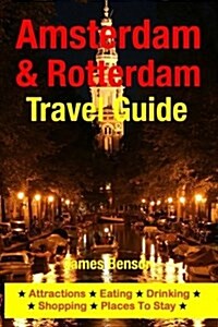 Amsterdam & Rotterdam Travel Guide: Attractions, Eating, Drinking, Shopping & Places to Stay (Paperback)