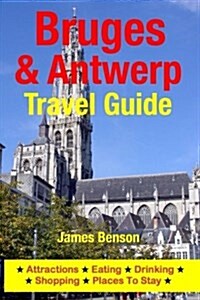 Bruges & Antwerp Travel Guide: Attractions, Eating, Drinking, Shopping & Places to Stay (Paperback)