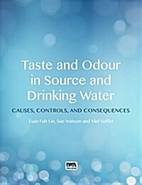 Taste and Odour in Source and Drinking Water : Causes, Controls, and Consequences (Paperback)