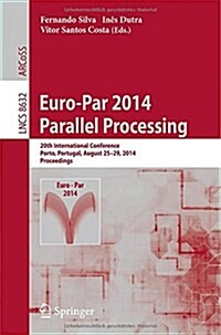 Euro-Par 2014: Parallel Processing: 20th International Conference, Porto, Portugal, August 25-29, 2014, Proceedings (Paperback, 2014)