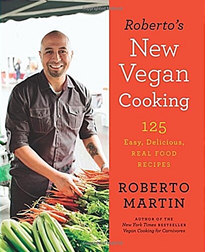 Robertos New Vegan Cooking: 125 Easy, Delicious, Real Food Recipes (Hardcover)