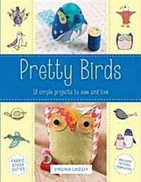 Pretty Birds: 18 Simple Projects to Sew and Love (Paperback)