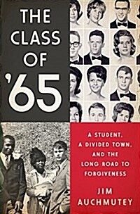 The Class of 65: A Student, a Divided Town, and the Long Road to Forgiveness (Hardcover)