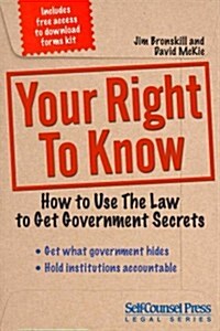 Your Right to Know: How to Use the Law to Get Government Secrets (Paperback)