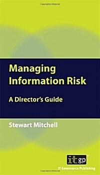 Managing Information Risk: A Directors Guide (Paperback)