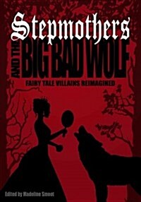 Stepmothers and the Big Bad Wolf: Fairy Tale Villains Reimagined (Paperback)