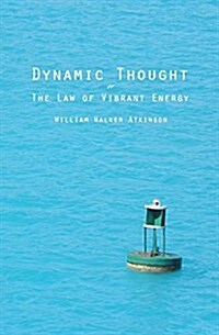 Dynamic Thought: Or the Law of Vibrant Energy (Paperback)