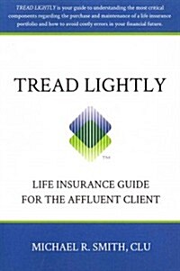 Tread Lightly: Life Insurance Guide for the Affluent Client (Paperback)