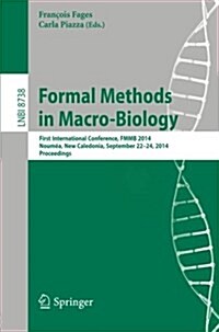 Formal Methods in Macro-Biology: First International Conference, Fmmb 2014, Noumea, New Caledonia, September 22-14, 2014, Proceedings (Paperback, 2014)