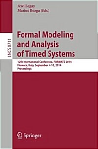 Formal Modeling and Analysis of Timed Systems: 12th International Conference, Formats 2014, Florence, Italy, September 8-10, 2014, Proceedings (Paperback, 2014)