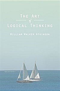 The Art of Logical Thinking: Or the Laws of Reasoning (Paperback)