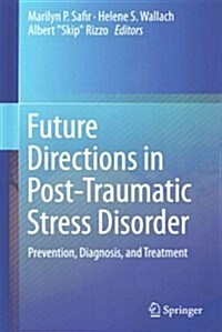 Future Directions in Post-Traumatic Stress Disorder: Prevention, Diagnosis, and Treatment (Hardcover, 2015)